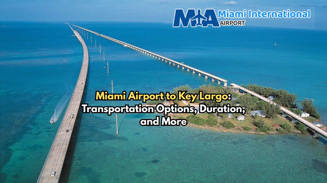 Miami Airport to Key Largo: Transportation Options, Duration, and More
